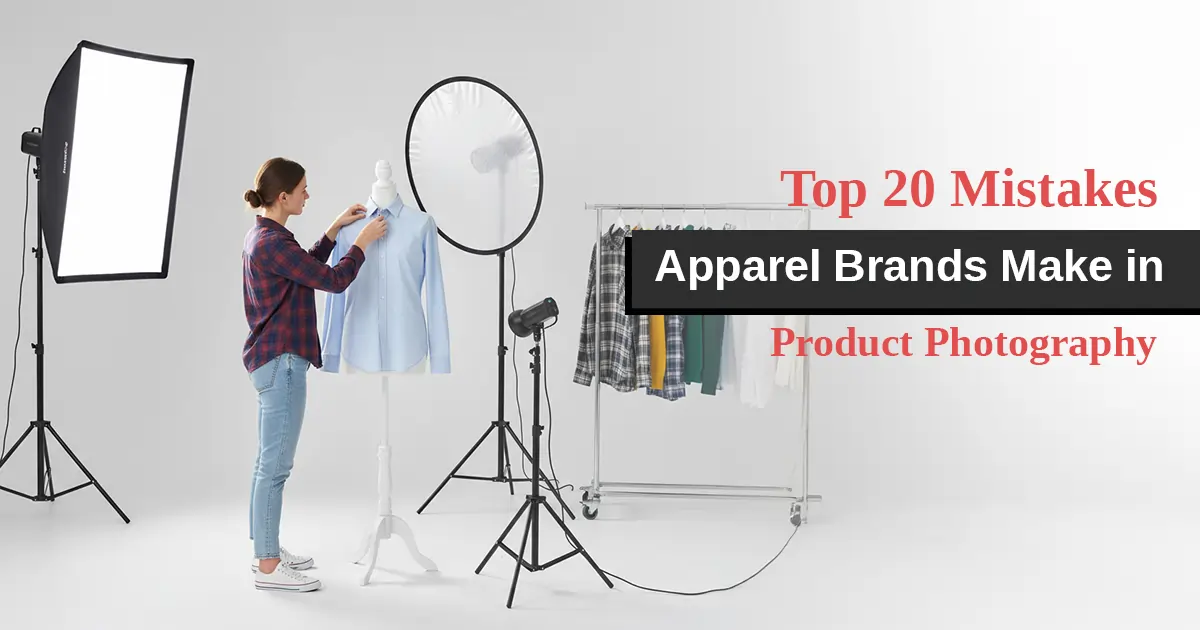 Top 20 Mistakes Apparel Brands Make in Product Photography